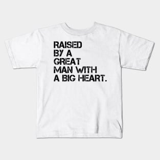 raised by a great man with a big heart Kids T-Shirt